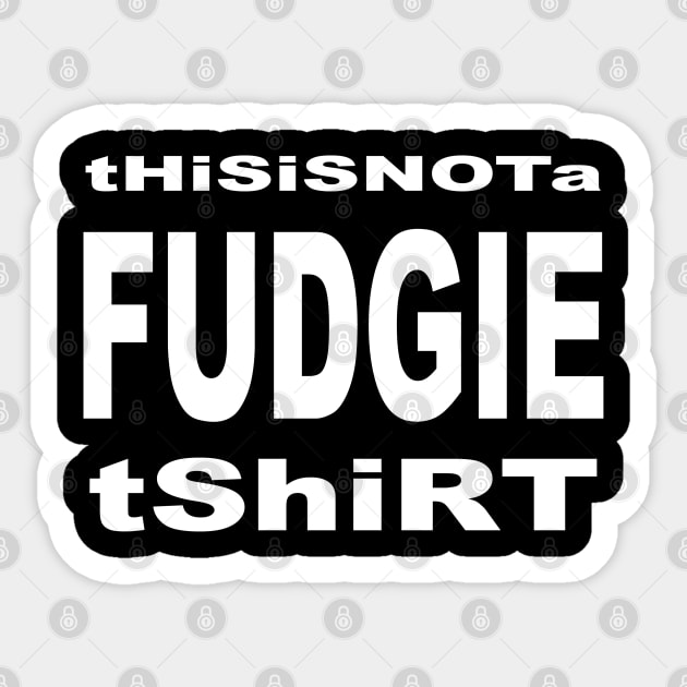 this is not a fudgie shirt 1 Sticker by LOST WORLD